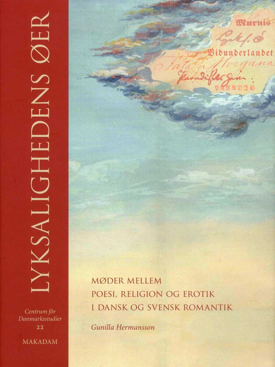 Gunilla Hermansson : Lyksalighedens øer : møder mellem poesi, religion og erotik i dansk og svensk romantik