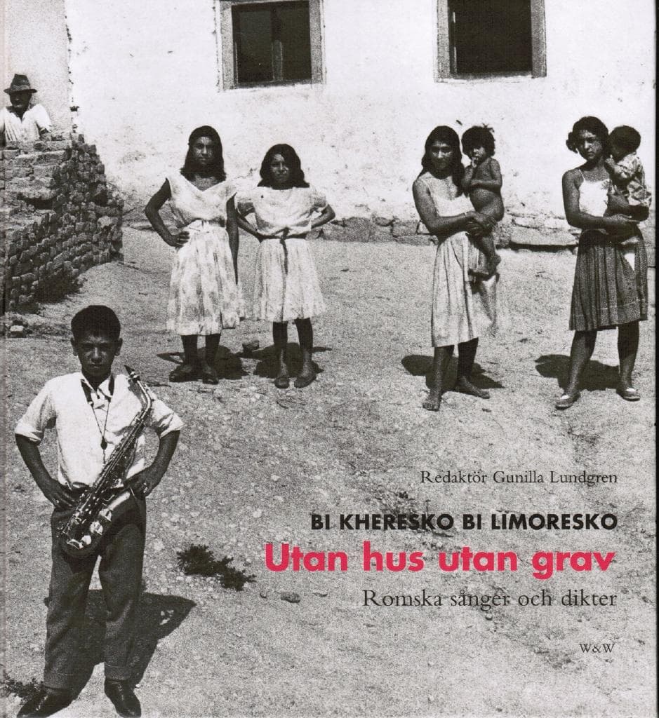 Gunilla Lundgren : Utan hus utan grav. Bi kheresko bi limoresko. Romska sånger och dikter