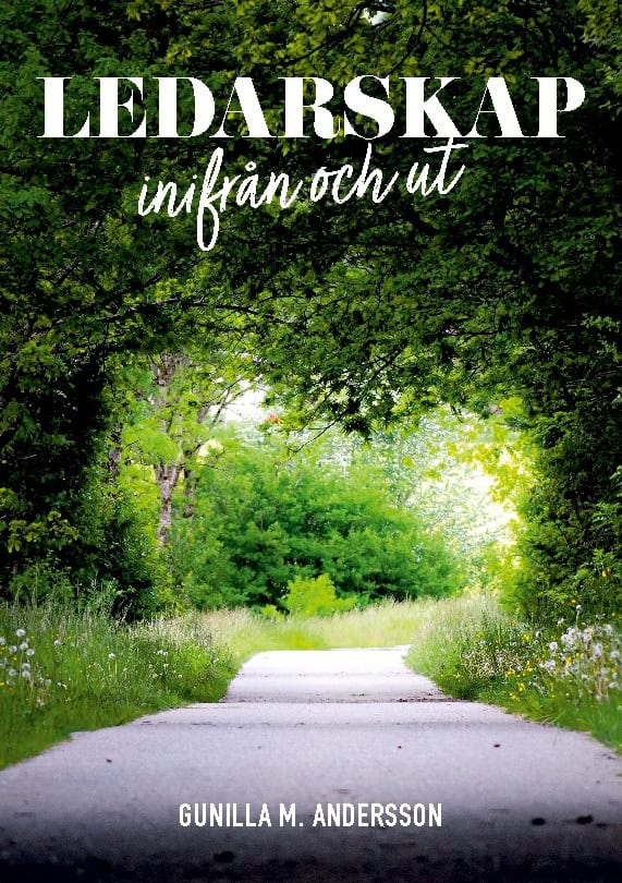 Gunilla M. Andersson : Ledarskap inifrån och ut : att framgångsrikt leda sig själv och andra