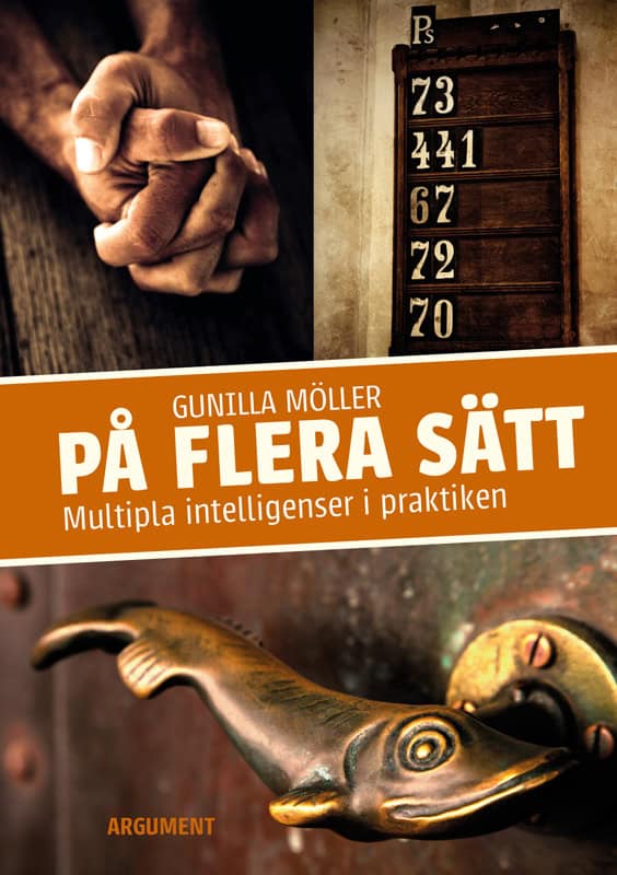 Gunilla Möller : På flera sätt : multipla intelligenser i praktiken