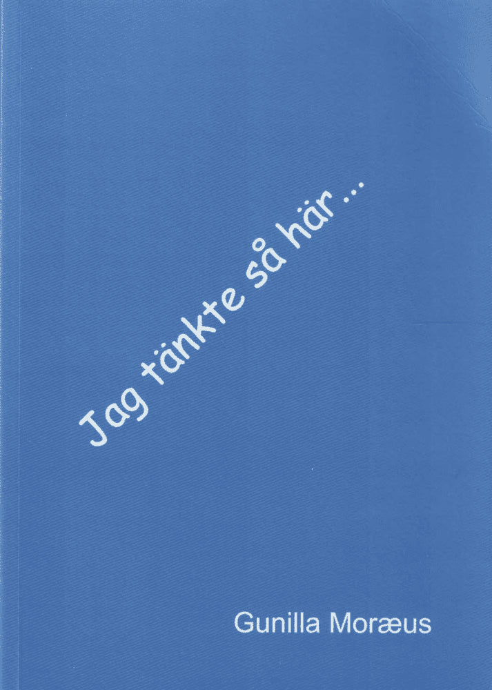 Gunilla Moræus : Jag tänkte så här ...