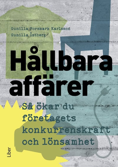 Forsmark Karlsson, Gunilla ; Östberg, Gunilla : Hållbara affärer : så ökar du företagets konkurrenskraft och lönsamhet