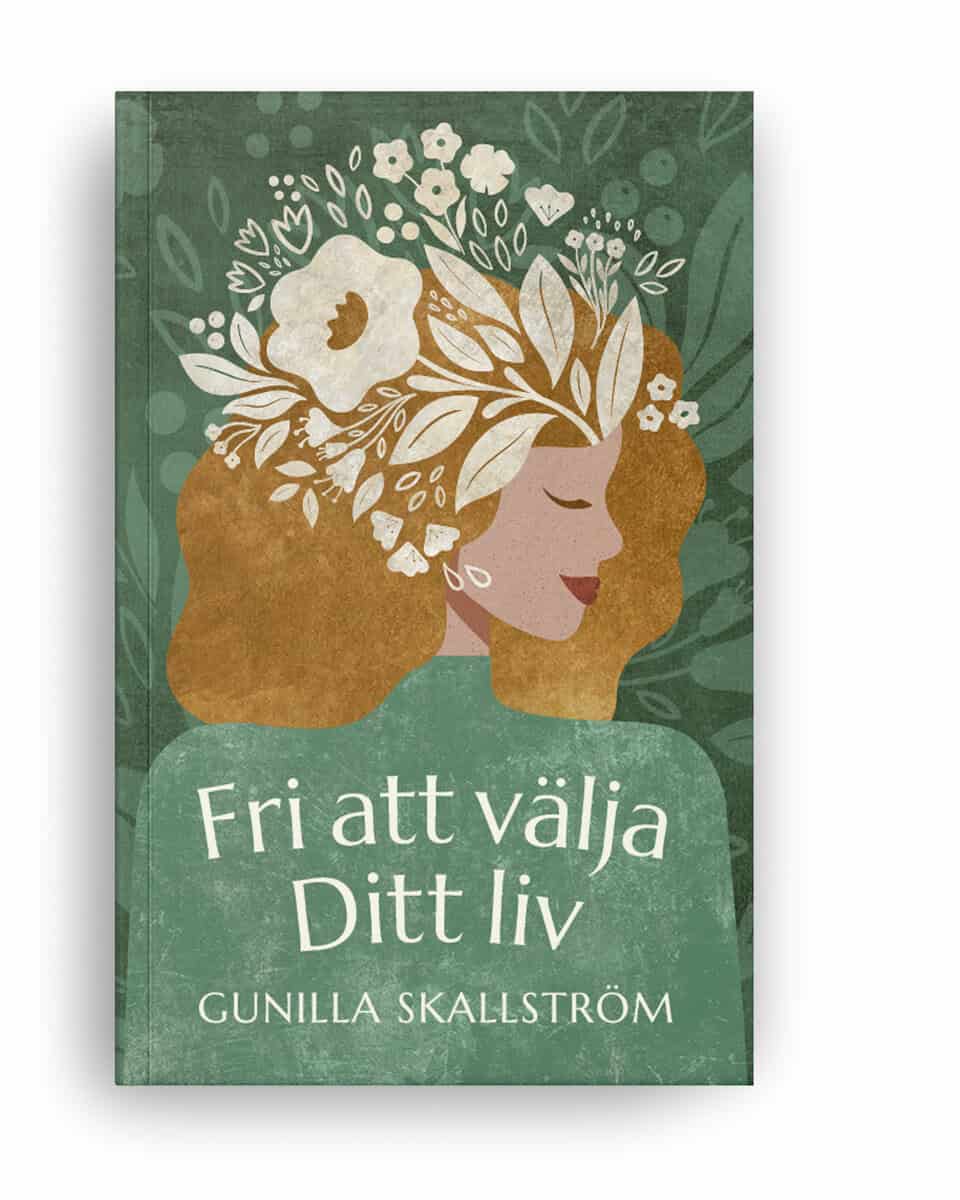 Gunilla Skallström : Fri att välja ditt liv