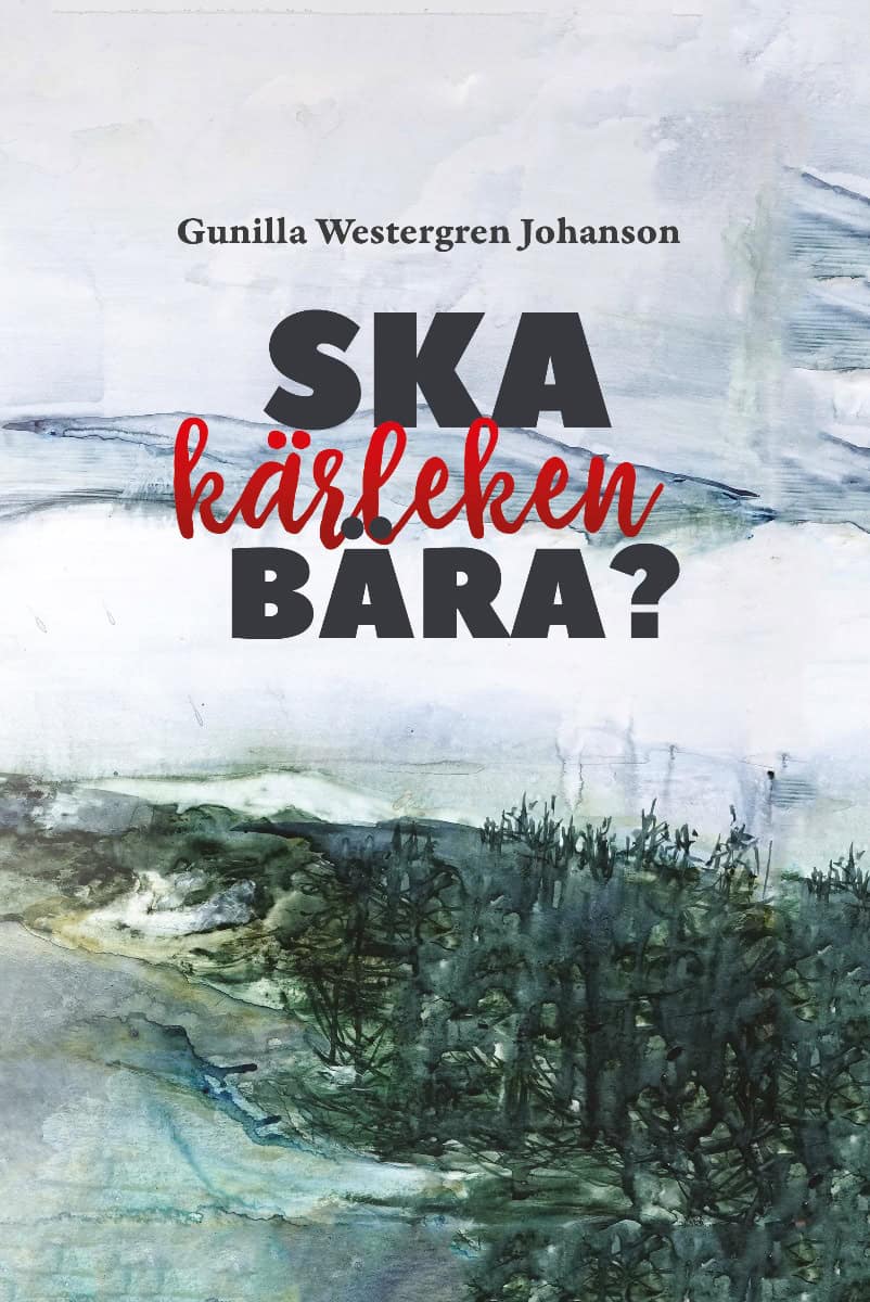 Gunilla Westergren Johanson : Ska kärleken bära?