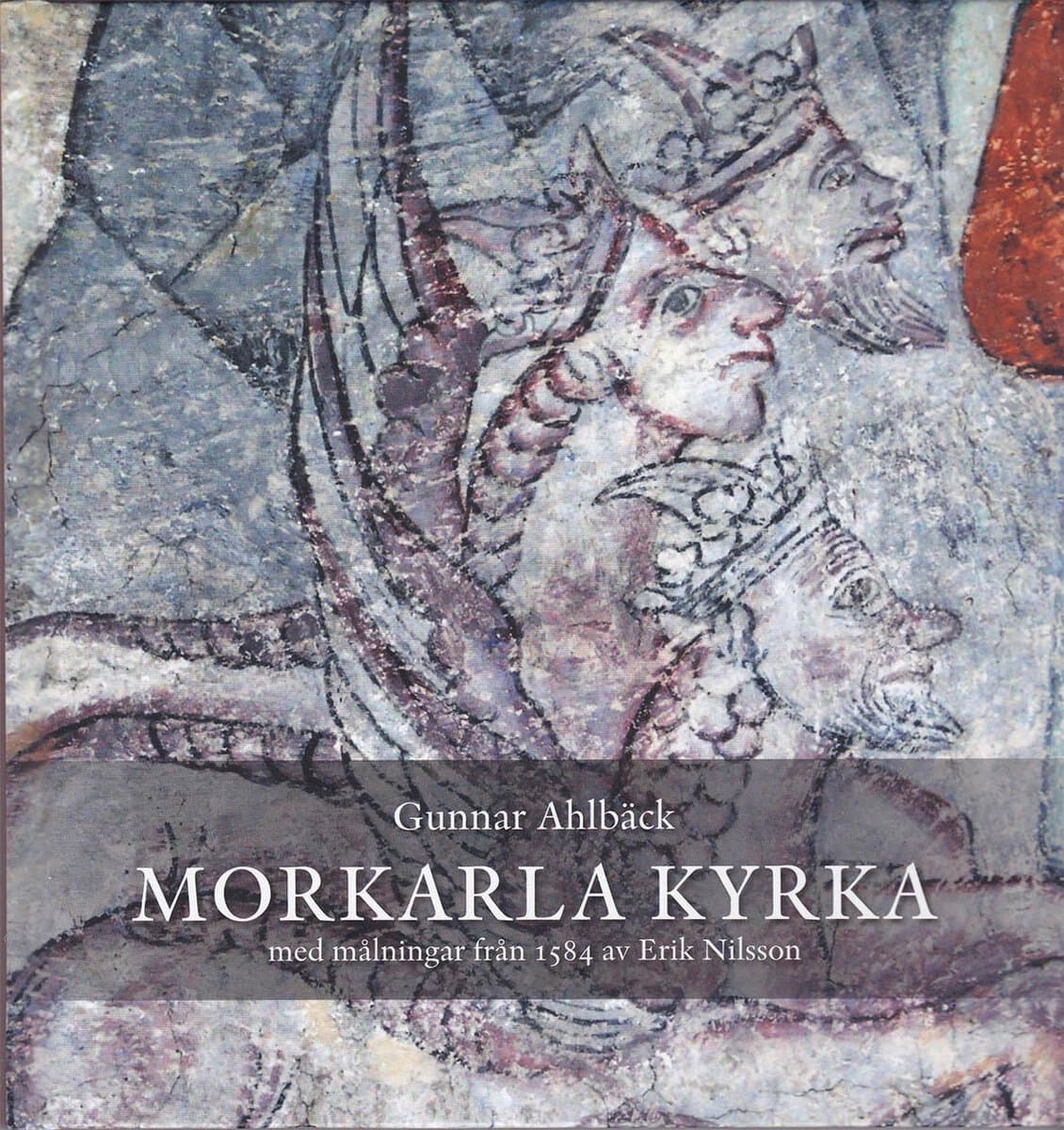 Gunnar Ahlbäck : Morkarla kyrka: med målningar från 1584 av Erik Nilsson