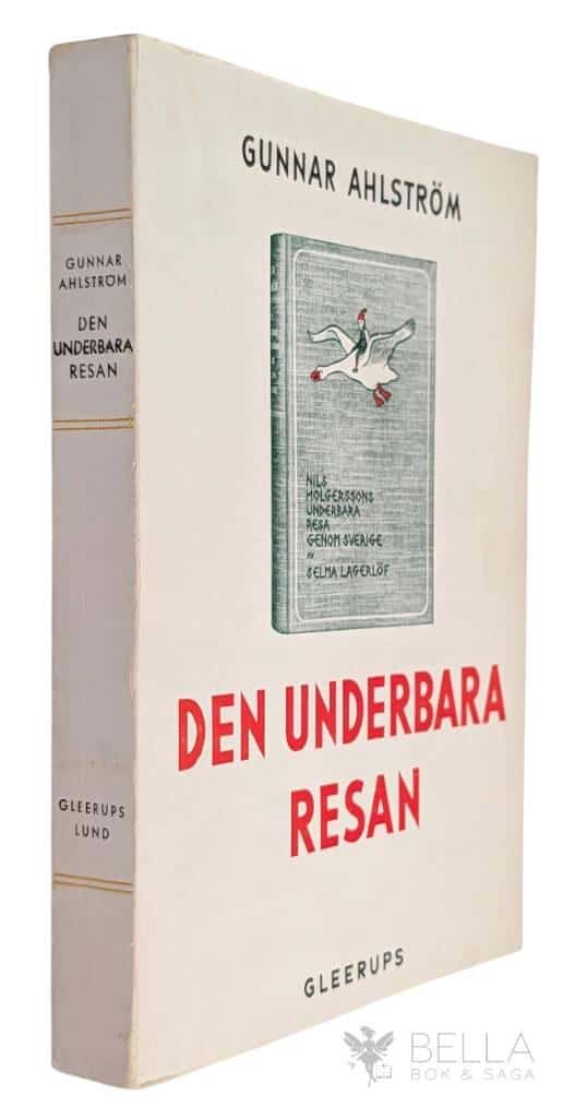 Gunnar Ahlström : Den underbara resan - En bok om Selma Lagerlöfs Nils Holgersson