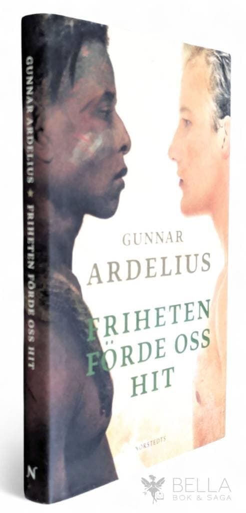 Gunnar Ardelius : Friheten förde oss hit