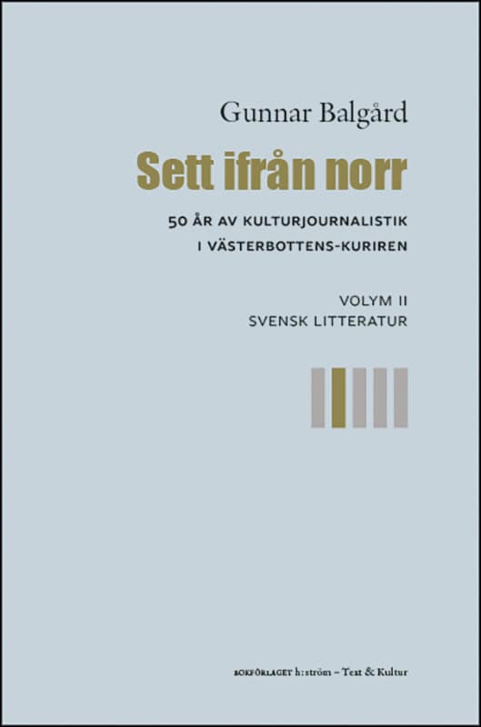 Gunnar Balgård : Sett ifrån norr : 50 år av kulturjournalistik i Västerbotten-Kuriren. Volym 2, Svensk litteratur