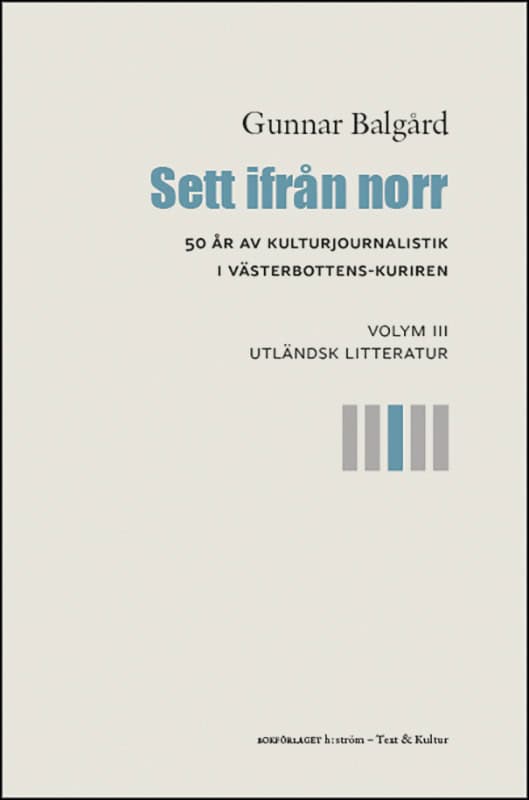 Gunnar Balgård : Sett ifrån norr : 50 år av kulturjournalistik i Västerbotten-Kuriren. Volym 3, Utländsk litteratur