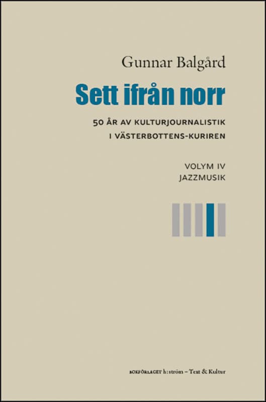 Gunnar Balgård : Sett ifrån norr : 50 år av kulturjournalistik i Västerbotten-Kuriren. Volym 4, Jazzmusik