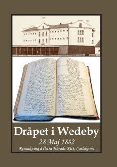 Gunnar Bergman : Dråpet i Wedeby 28 Maj 1882 : ransakning å Östra Härads Rätt, Carlskrona