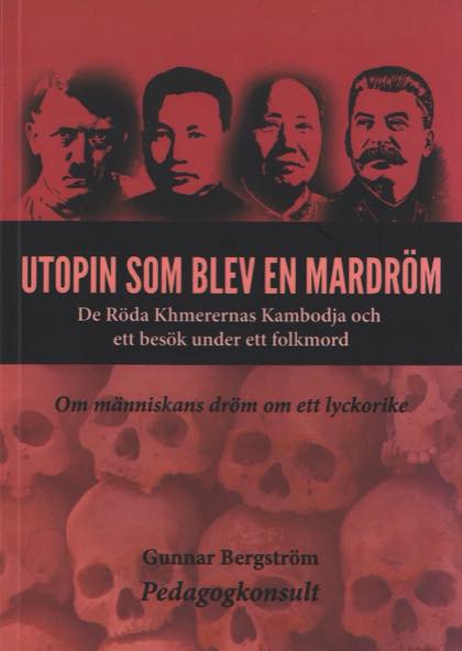 Gunnar Bergström : Utopin som blev en mardröm : de röda khmerernas Kambodja och ett besök under ett folkmord