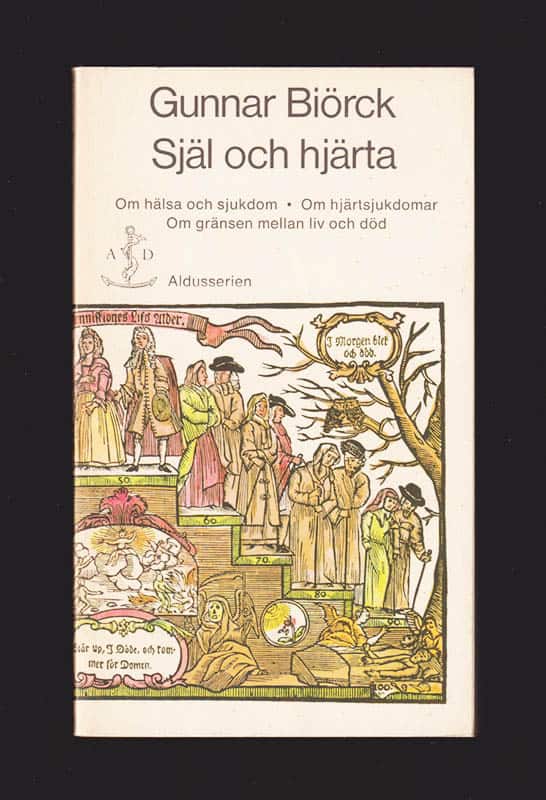Gunnar Biörck : Själ och hjärta. Om hälsa och sjukdom, om hjärtsjukdomar, om gränsen mellan liv och död