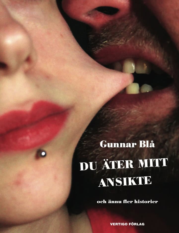 Gunnar Blå : Du äter mitt ansikte : och ännu fler historier