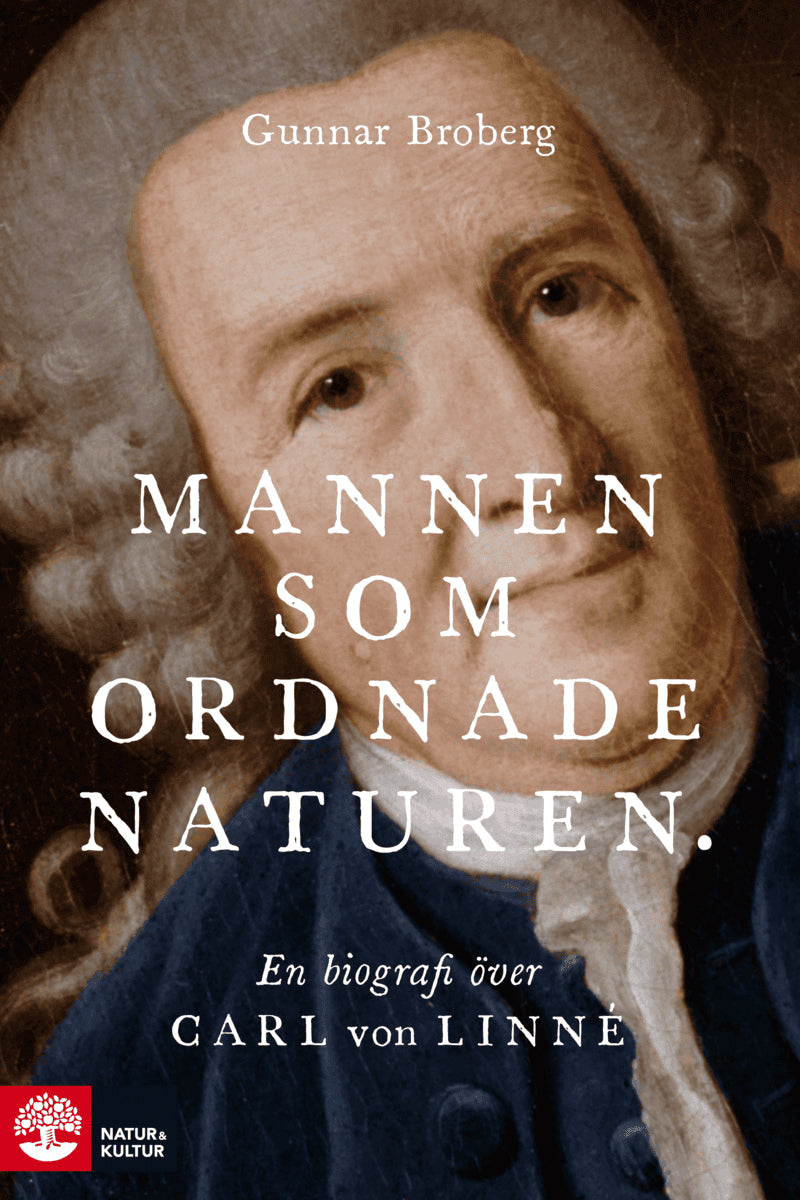 Gunnar Broberg : Mannen som ordnade naturen : en biografi över Carl von Linné
