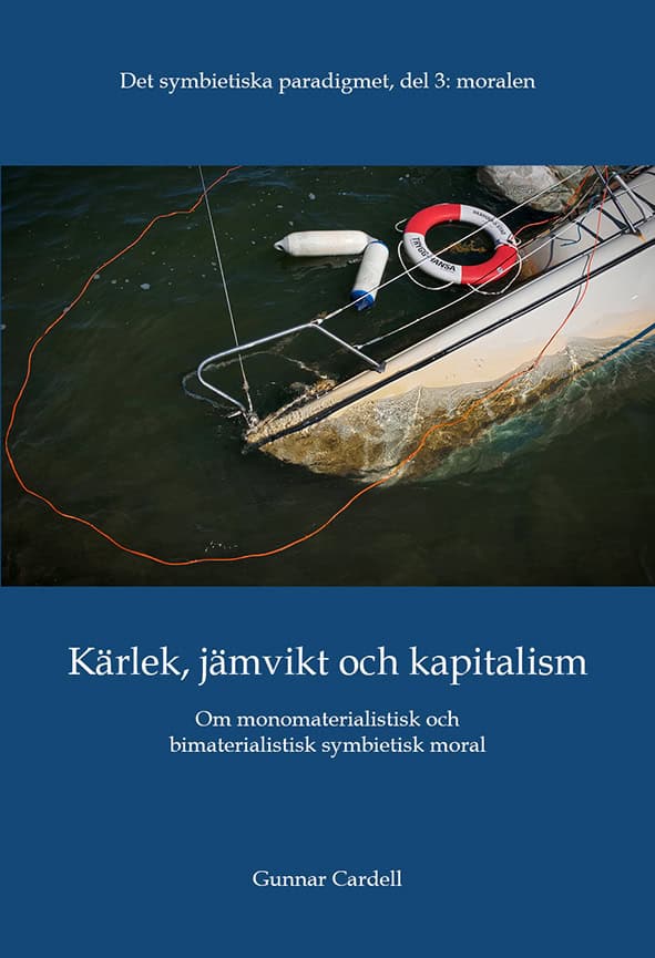 Gunnar Cardell : Det symbietiska paradigmet. Del 3,  Moralen : kärlek, jämvikt och kapitalism - om monomaterialistisk och bimaterialistisk symbietisk moral