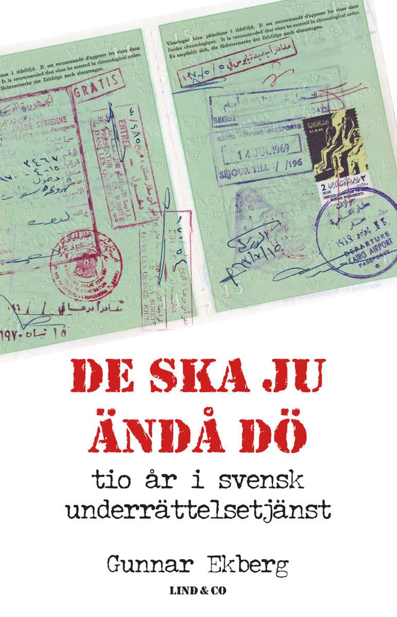 Gunnar Ekberg : De ska ju ändå dö : tio år i svensk underrättelsetjänst