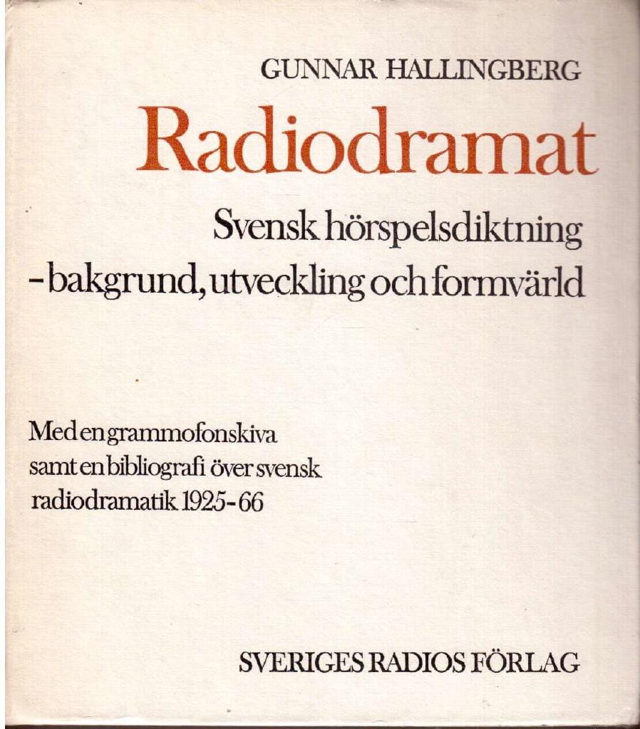 Gunnar Hallingberg : Radiodramat. Svensk hörspelsdiktning - bakgrund, utveckling och formvärld