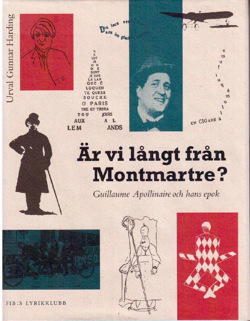 Gunnar Harding : Är vi långt från Montmartre? Guillaume Apollinaire och hans epok