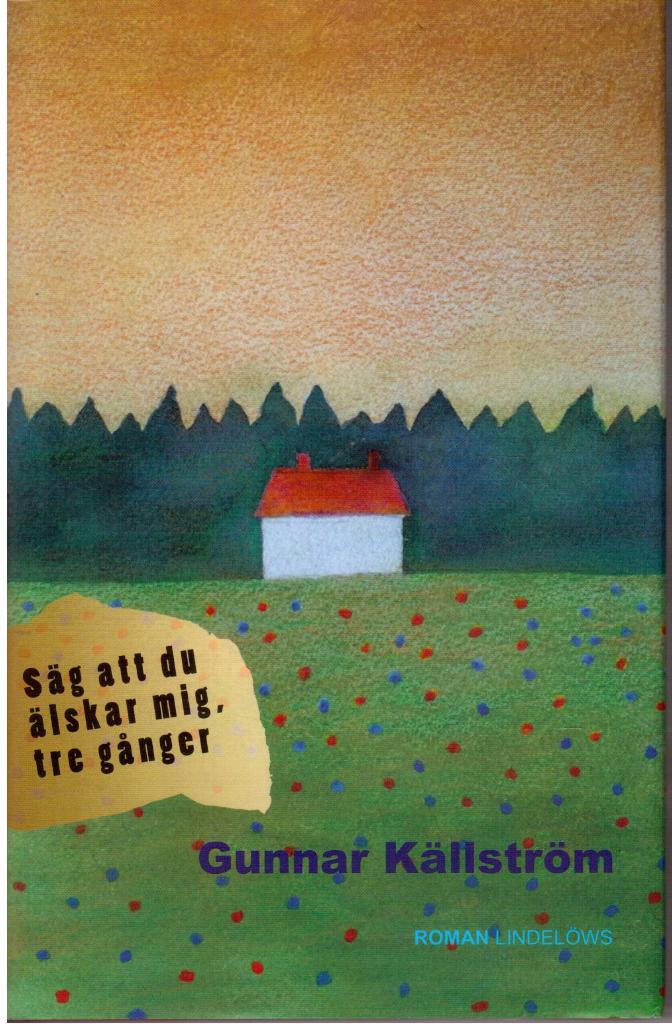 Gunnar Källström : Säg att du älskar mig, tre gånger