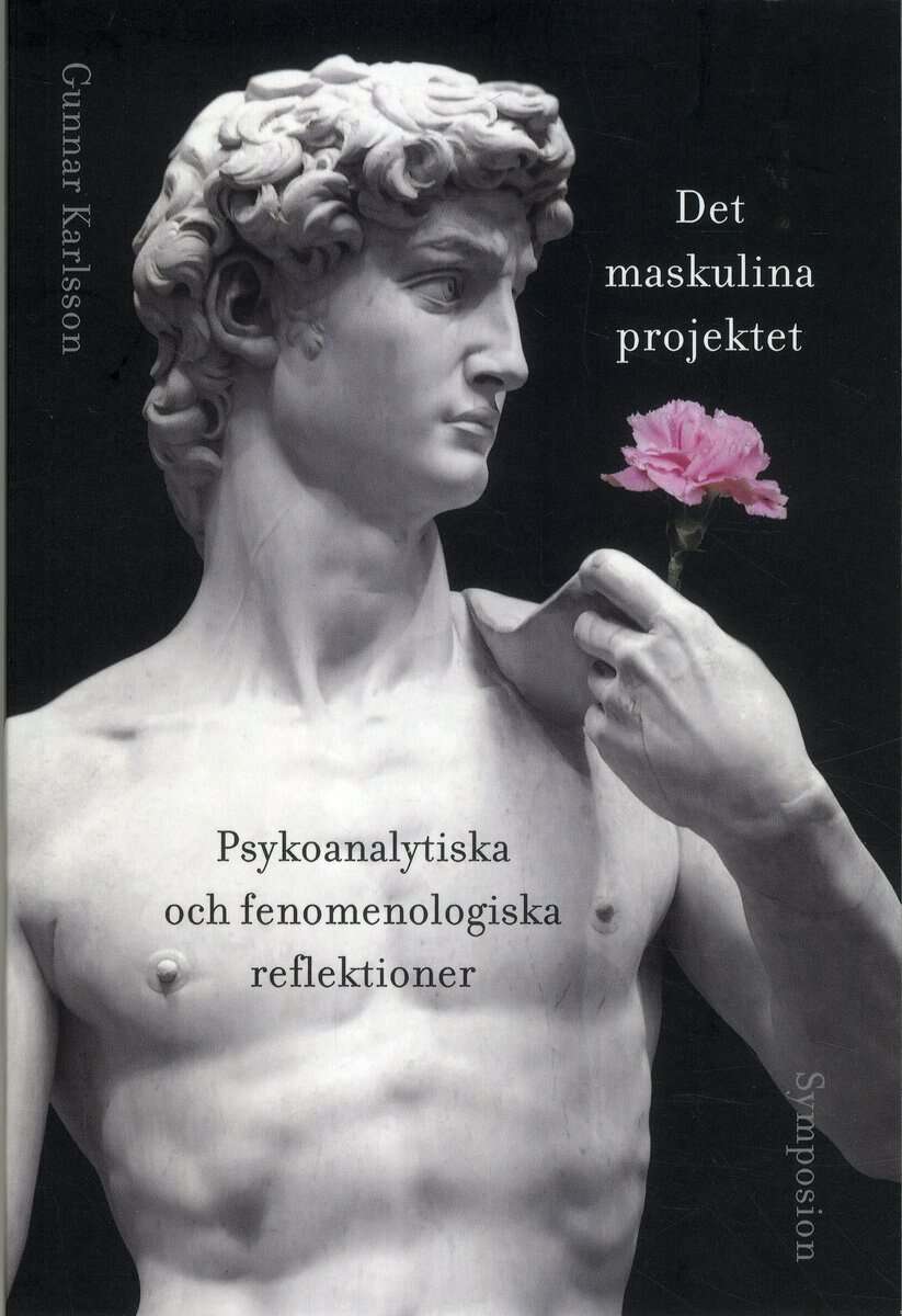 Gunnar Karlsson : Det maskulina projektet : psykoanalytiska och fenomenologiska reflektioner
