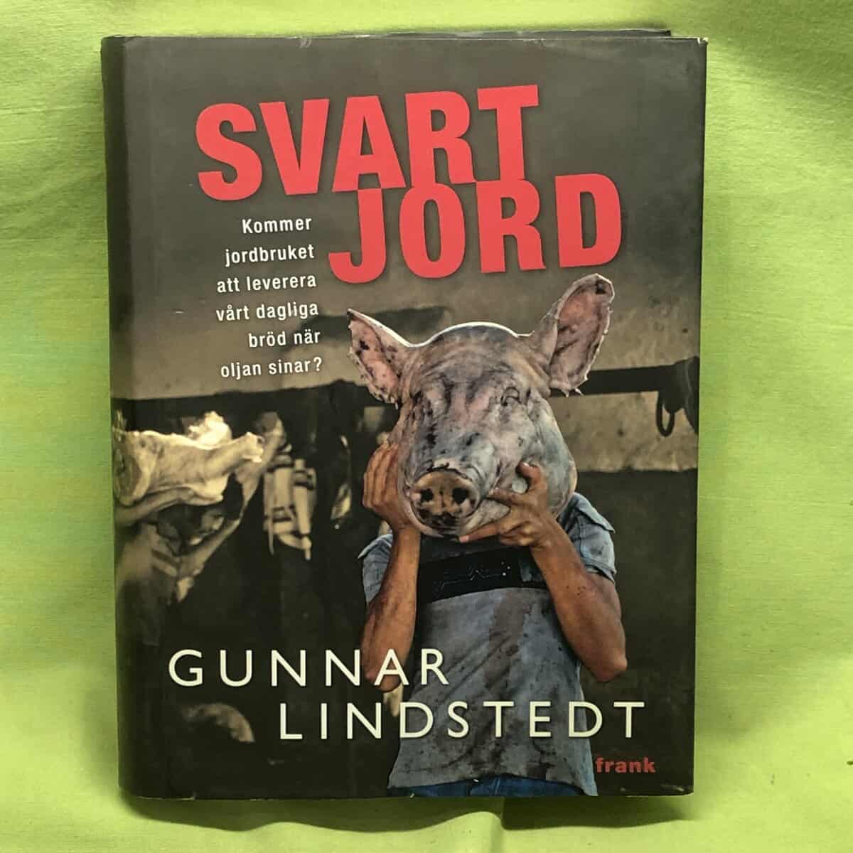 Gunnar Lindstedt : Svart jord [kommer jordbruket att leverera vårt dagliga bröd när oljan sinar?]
