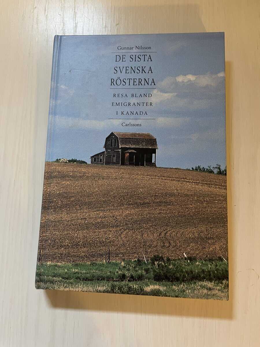 Gunnar Nilsson : De sista svenska rösterna - Resa bland emigranterna i Kanada