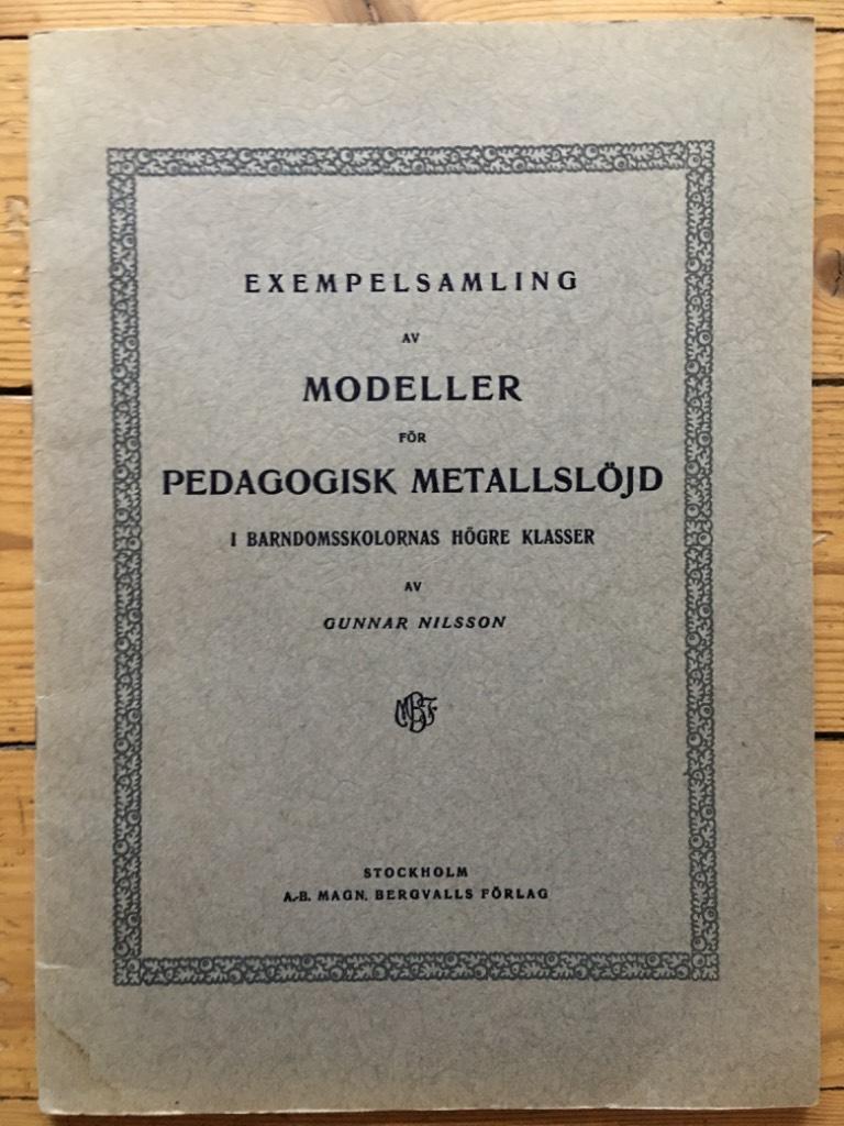Gunnar Nilsson : Exempelsamling av modeller för pedagogisk metallslöjd i barndomsskolornas högre klasser