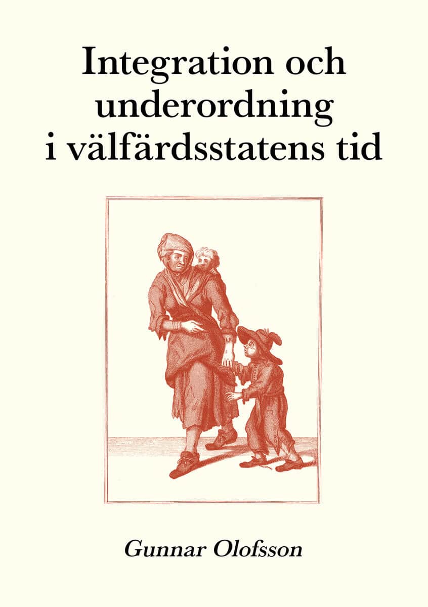 Gunnar Olofsson : Integration och underordning i välfärdsstatens tid : texter om sociologi, sociala problem och socialpolitik