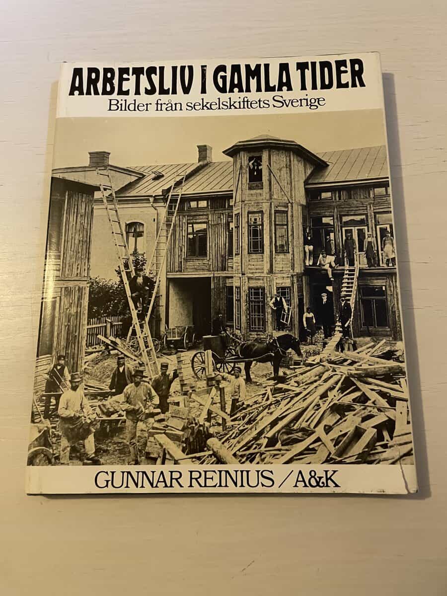 Gunnar Reinius : Arbetsliv i gamla tider bilder från sekelskiftets Sverige