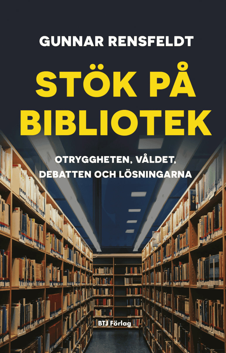 Gunnar Rensfeldt : Stök på bibliotek : otryggheten, våldet, debatten och lösningarna