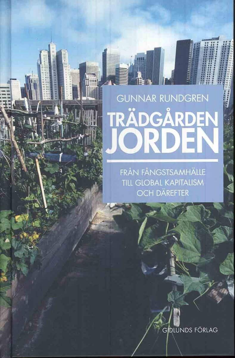 Gunnar Rundgren : Trädgården jorden : från fångstsamhälle till global kapitalism och därefter