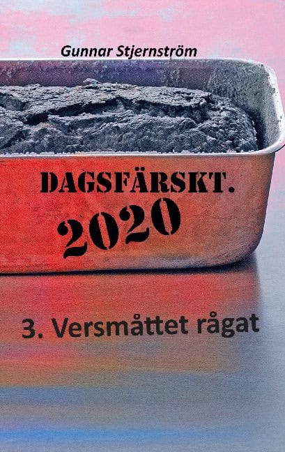 Gunnar Stjernström : Dagsfärskt 2020, 3. Versmåttet rågat : dagsverser i realtid