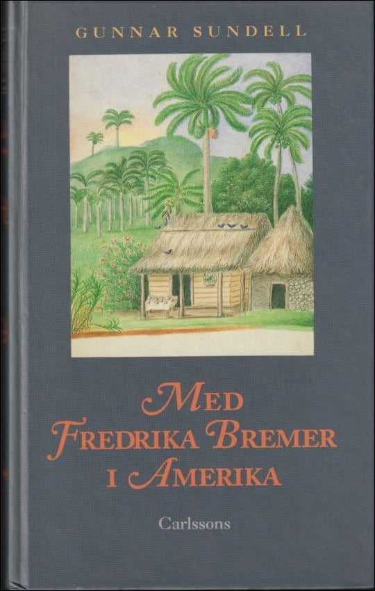 Gunnar Sundell : Med Fredrika Bremer i Amerika