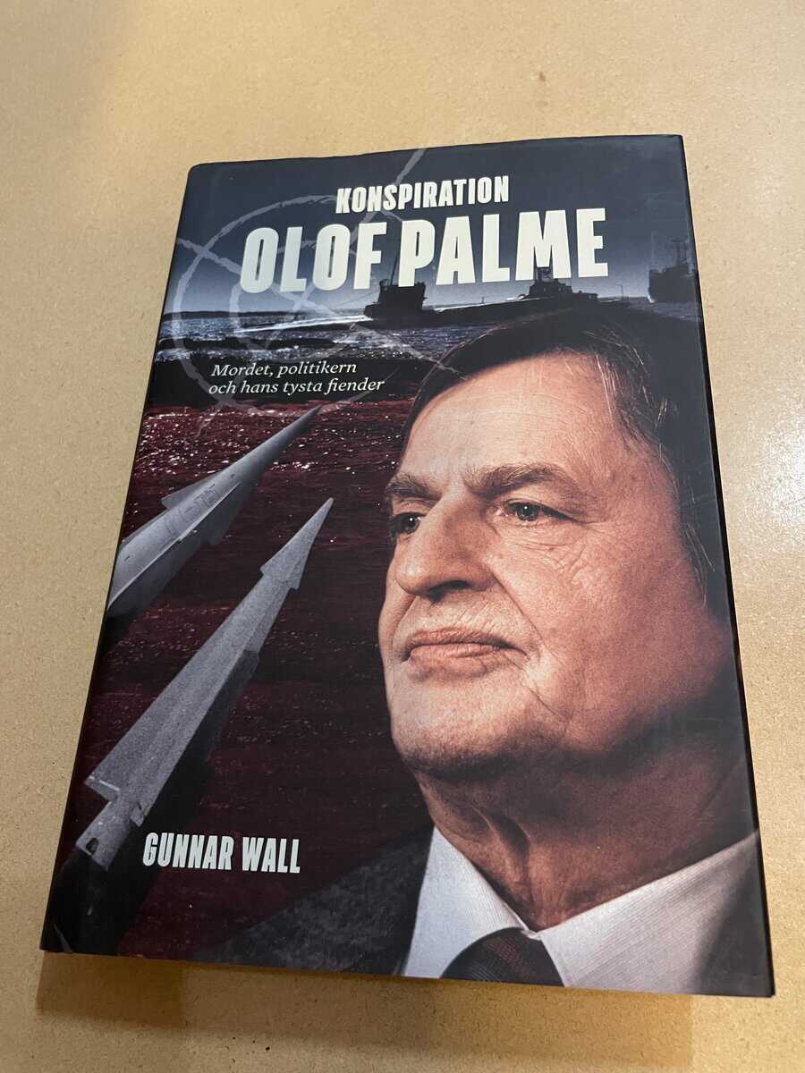 Gunnar Wall : Konspiration Olof Palme mordet, politikern och hans tysta fiender