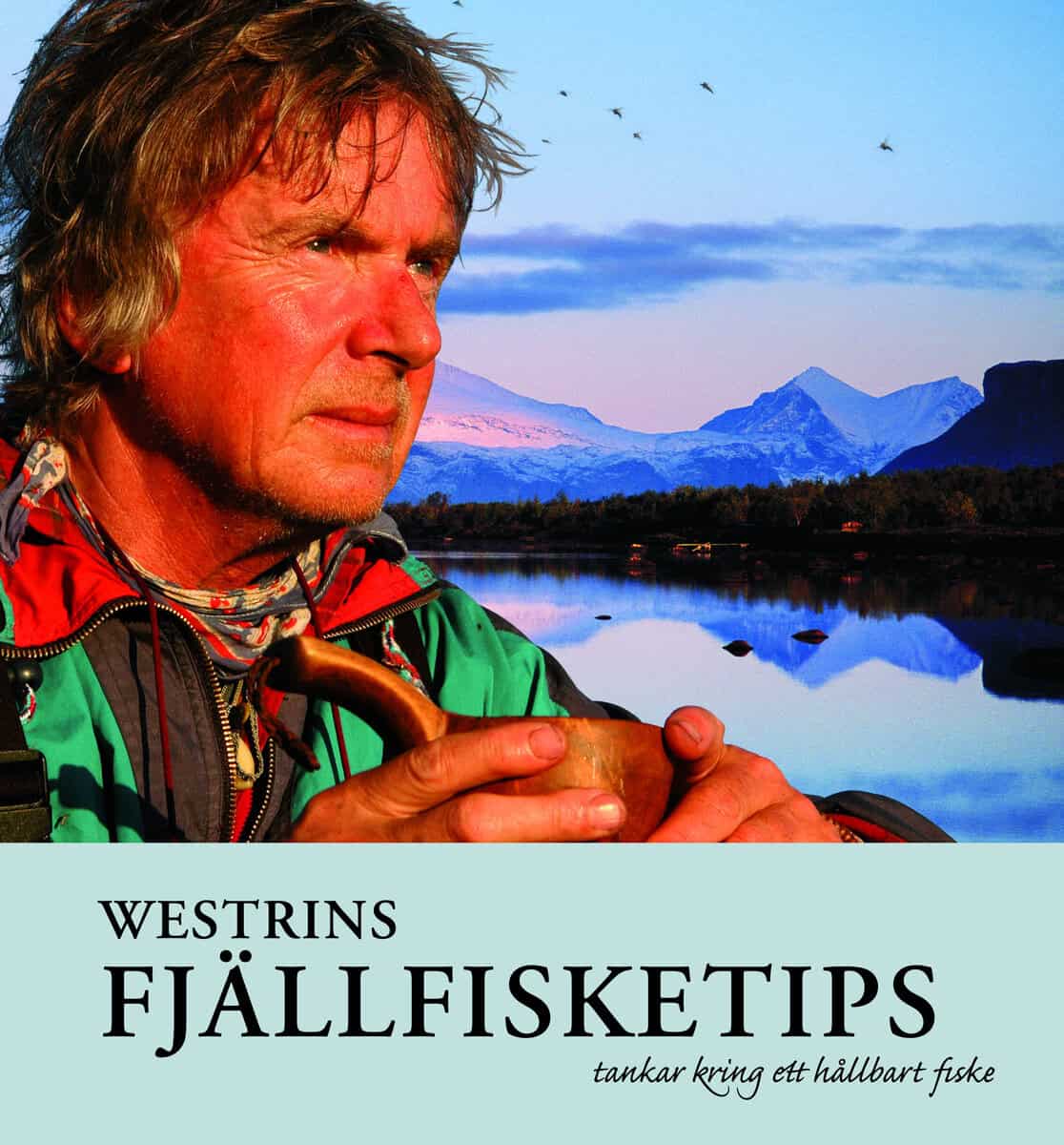Gunnar Westrin : Westrins fjällfisketips : tankar kring ett hållbart fiske