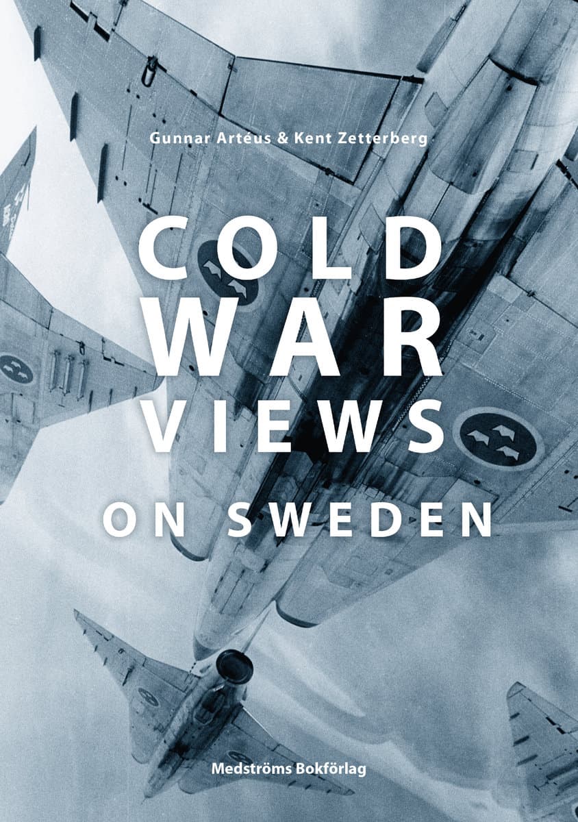 Artéus, Gunnar ; Zetterberg, Kent [red.] : Cold War Views on Sweden