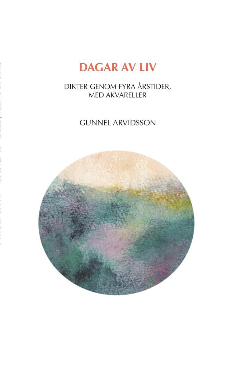 Gunnel Arvidsson : Dagar av liv : dikter genom årets tider, med akvareller
