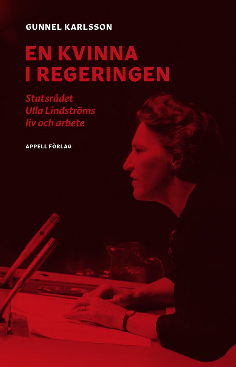 Gunnel Karlsson : En kvinna i regeringen : statsrådet Ulla Lindströms liv och arbete