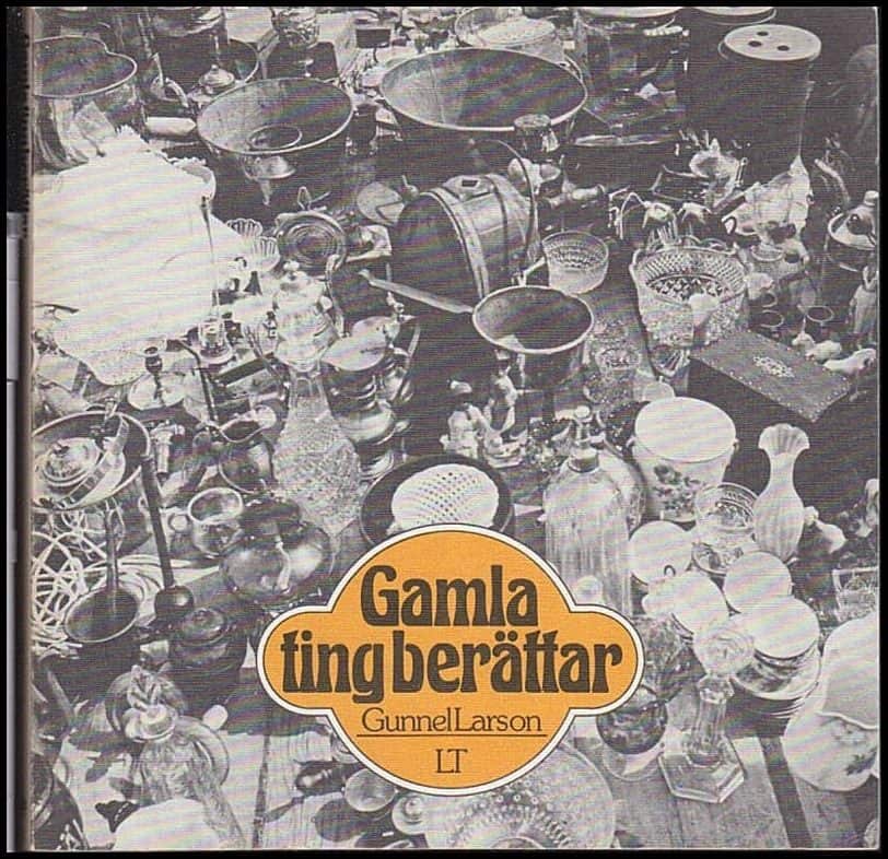 Gunnel Larson : Gamla ting berättar