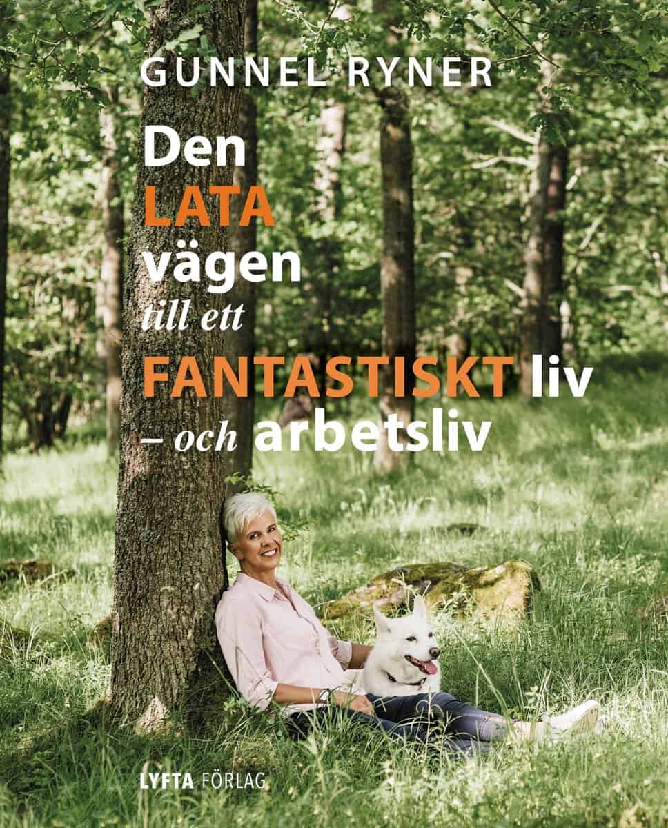 Gunnel Ryner : Den lata vägen till ett fantastiskt liv - och arbetsliv