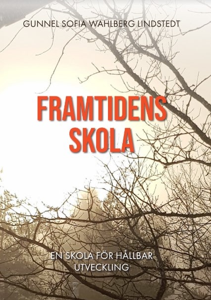 Gunnel Sofia Wahlberg Lindstedt : Framtidens skola : en skola för hållbar utveckling