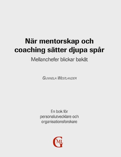 Gunnela Westlander : När mentorskap och coaching sätter djupa spår : mellanchefer blickar bakåt