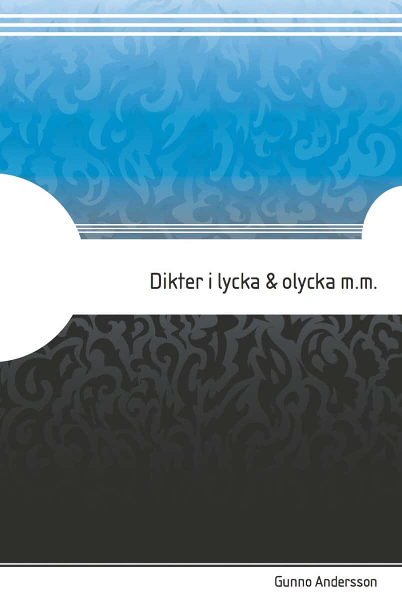 Gunno Andersson : Dikter i lycka &amp; olycka m.m