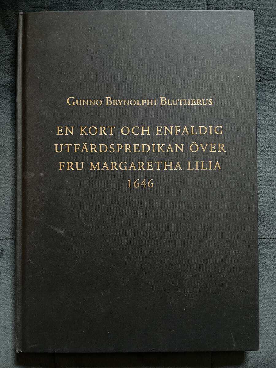 Gunno Brynolphi Bluttherus : En kort och enfaldig utfärdspredikan över fru Margaretha Lilia 1646