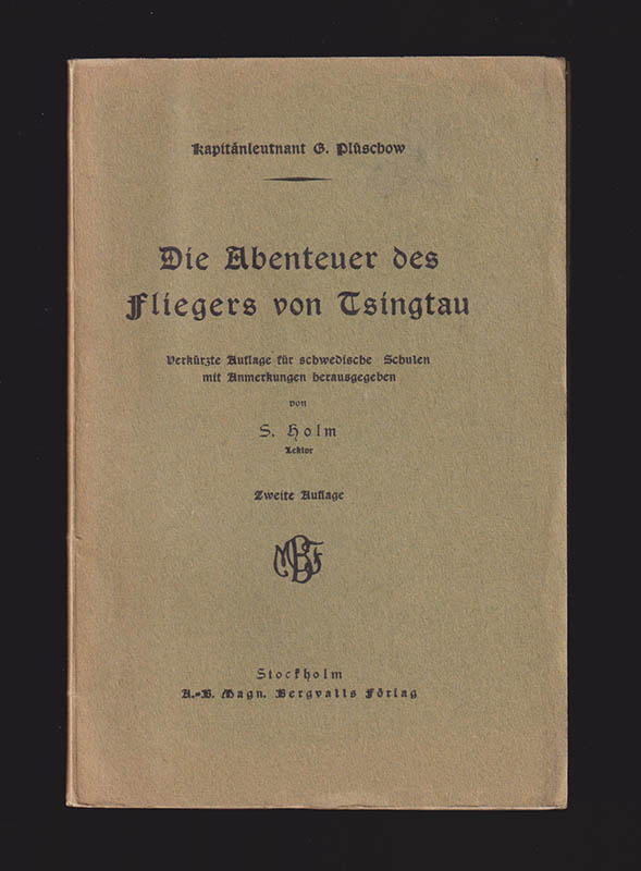 Gunther Plüschow : Die Abenteuer des Fliegers von Tsingtau. Verkürzte Auflage für schwedische Schulen mit Anmerkungen herausgegeben von S. Holm. Zweite Auslage