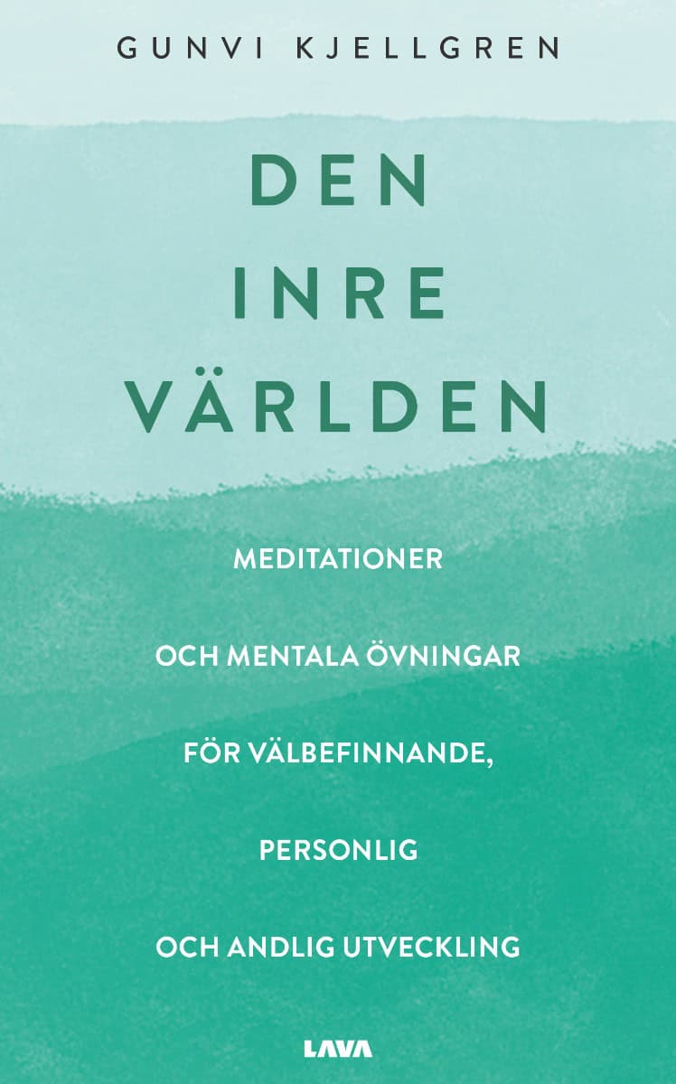 Gunvi Kjellgren : Den inre världen : meditationer och mentala övningar för välbefinnande, personlig och andlig utveckling
