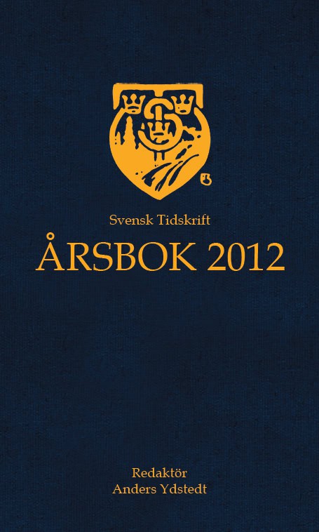 Gür, Thomas ; Fiévet, hugo ; Rosencrantz, Jessica ; Segerfeldt, Fredrik ; Cohn, Franz T ; Larsson, Janerik ; Munkhammar, Johnny ; Eriksson, Maria ; Skott, Staffan ; Hedlin Larsson, Simon ; Steijer, Siri ; Tribell, Håkan ; Hedin, Johan ; Strömer, Patrik ; Kling, Dick ; Dahl, Per ; Bylund, Per ; Hellspong, Mats ; Ydstedt, Anders ; Hökmark, Gunnar : Svensk Tidskrift Årsbok 2012