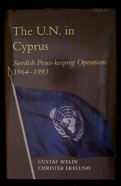 Welin, Gustaf   Ekelund, Christer : The U.N. in Cyprus Swedish Peace-keeping Operations 1964-1993, Translated from the swedishby Johan von Horn