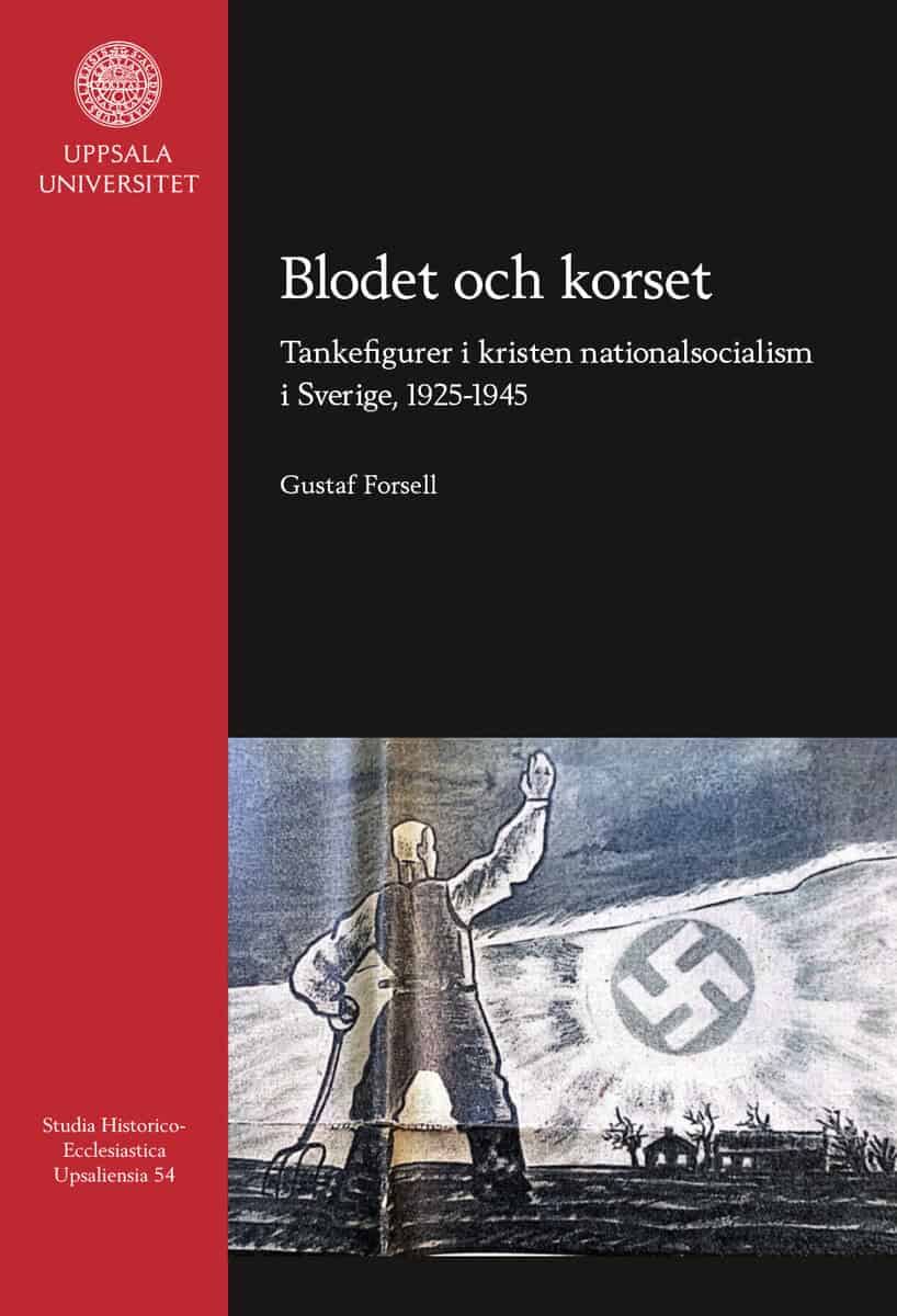 Gustaf Forsell : Blodet och korset : tankefigurer i kristen nationalsocialism i Sverige, 1925-1945